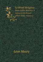 Reveil Religieux Dans L'eglise Reformee A Geneve Et En France (1810-1850), Volume 2