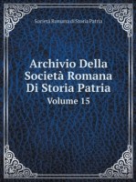 Archivio Della Societa Romana Di Storia Patria Volume 15