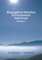 Biographical Sketches of Preeminent Americans Volume 3