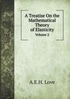 Treatise On the Mathematical Theory of Elasticity Volume 2