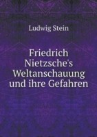 Friedrich Nietzsche's Weltanschauung und ihre Gefahren