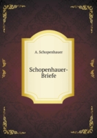 Schopenhauer-Briefe Sammlung Meist Ungedruckter Oder Schwer Zuganglicher Briefer Von, an Und UEder Schopenhauer; Mit Anmerkungen Und Biographischen Analekten