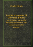 vita e le opere di Giovanni Botero con la Quinta parte delle Relazioni universali e altri documenti inediti. Volume 1