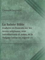 Sainte Bible traduite en francais sur les textes originaux, avec introductions et notes, et la Vulgate latine en regard t.4