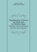 Theophrastus of Eresus on Winds and on Weather Signs Translated, with an introduction and notes, and an appendix