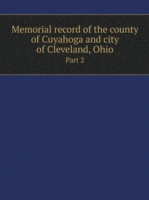 Memorial record of the county of Cuyahoga and city of Cleveland, Ohio Part 2