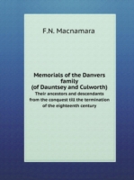 Memorials of the Danvers family (of Dauntsey and Culworth) Their ancestors and descendants from the conquest till the termination of the eighteenth century