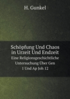 Schoepfung Und Chaos in Urzeit Und Endzeit Eine Religionsgeschichtliche Untersuchung UEber Gen 1 Und Ap Joh 12