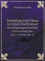 Schoepfung Und Chaos in Urzeit Und Endzeit Eine Religionsgeschichtliche Untersuchung UEber Gen. 1 Und Ap. Joh. 12