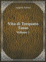 Vita di Torquato Tasso Volume 1