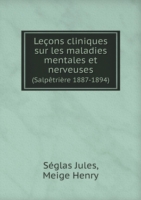 Lecons cliniques sur les maladies mentales et nerveuses (Salpetriere 1887-1894)