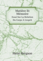 Matiere Et Memoire Essai Sur La Relation Du Corps A L'esprit