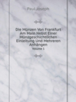 Munzen Von Frankfurt Am Main Nebst Einer Munzgeschichtlichen Einleitung Und Mehreren Anhangen Volume 1