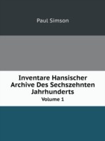Inventare Hansischer Archive Des Sechszehnten Jahrhunderts Volume 1