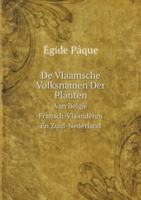 De Vlaamsche Volksnamen Der Planten Van Belgie Fransch-Vlaanderen En Zuid-Nederland