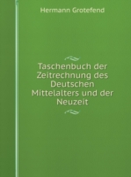 Taschenbuch der Zeitrechnung des Deutschen Mittelalters und der Neuzeit