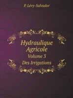 Hydraulique Agricole Volume 3. Des Irrigations