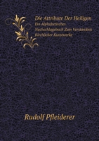 Attribute Der Heiligen Ein Alphabetisches Nachschlagebuch Zum Verstandnis Kirchlicher Kunstwerke