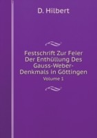 Festschrift Zur Feier Der Enthullung Des Gauss-Weber-Denkmals in Goettingen Volume 1