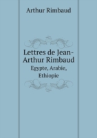 Lettres de Jean-Arthur Rimbaud Egypte, Arabie, Ethiopie