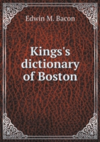 Kings's dictionary of Boston