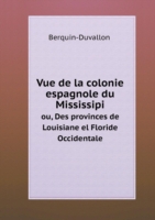 Vue de la colonie espagnole du Mississipi ou, Des provinces de Louisiane el Floride Occidentale