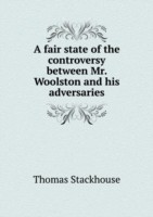 fair state of the controversy between Mr. Woolston and his adversaries