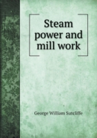 Steam power and mill work