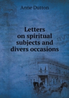 Letters on spiritual subjects and divers occasions