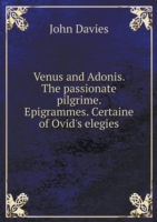 Venus and Adonis. The passionate pilgrime. Epigrammes. Certaine of Ovid's elegies