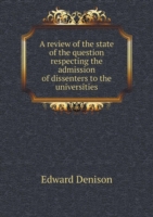 review of the state of the question respecting the admission of dissenters to the universities