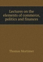 Lectures on the elements of commerce, politics and finances