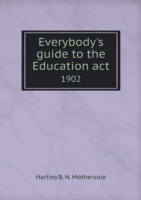 Everybody's guide to the Education act 1902