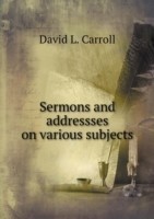 Sermons and addressses on various subjects
