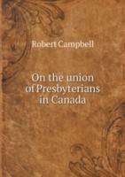 On the union of Presbyterians in Canada