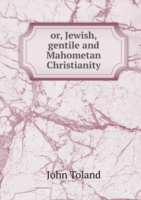 or, Jewish, gentile and Mahometan Christianity