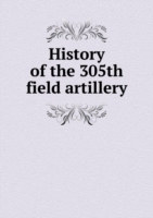 History of the 305th field artillery