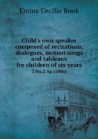 Child's own speaker composed of recitations, dialogues, motion songs and tableaux for children of six years 3 No.2 Ap (1906)