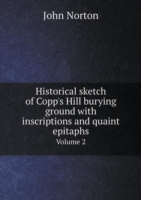 Historical sketch of Copp's Hill burying ground with inscriptions and quaint epitaphs Volume 2