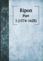 Ripon Part 1 (1574-1628)