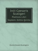 Ivlii Caesaris Scaligeri Poetices Libri Septem. Editio Qvinta