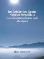 Im Reiche des Negus Negesti Menelik II eine Gesandtschaftsreise nach Abessinien