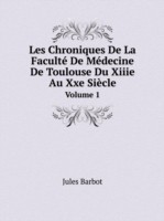 Les Chroniques De La Faculte De Medecine De Toulouse Du Xiiie Au Xxe Siecle Volume 1