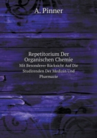 Repetitorium Der Organischen Chemie Mit Besonderer Rucksicht Auf Die Studirenden Der Medizin Und Pharmazie