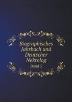 Biographisches Jahrbuch und Deutscher Nekrolog Band 5