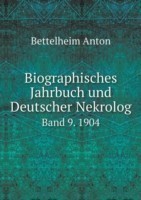 Biographisches Jahrbuch und Deutscher Nekrolog Band 9. 1904