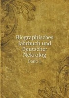 Biographisches Jahrbuch und Deutscher Nekrolog Band 1