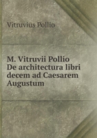 M. Vitruvii Pollio De architectura libri decem ad Caesarem Augustum
