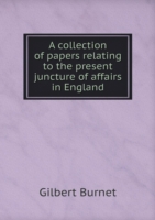 collection of papers relating to the present juncture of affairs in England