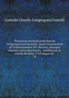 Thesaurus resolutionum Sacrae Congregationis Concilii Tomus 74